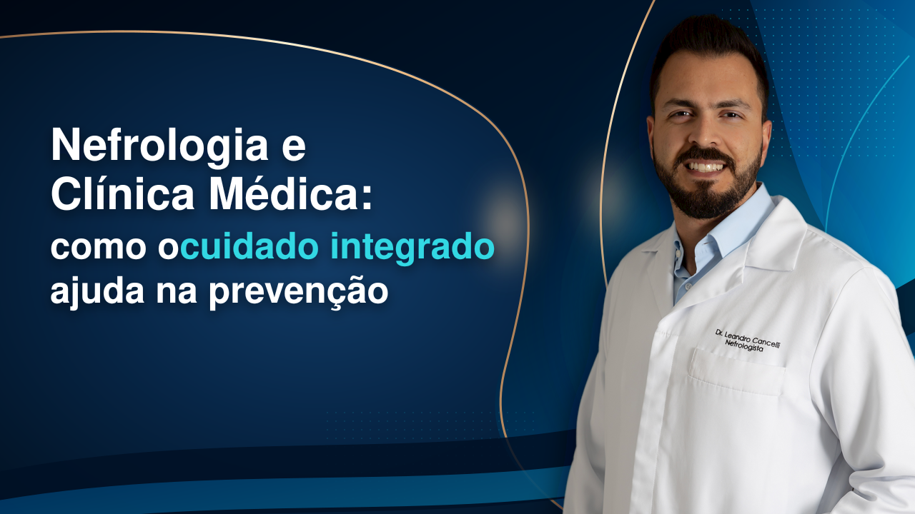 Nefrologia e Clínica Médica: como o cuidado integrado ajuda na prevenção